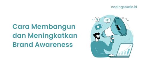 Brand Awareness Adalah Pengertian Fungsi Dan Manfaatnya