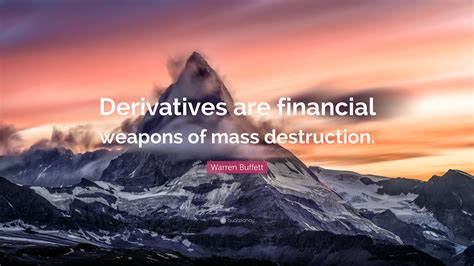 Warren Buffett Quote Derivatives Are Financial Weapons Of Mass