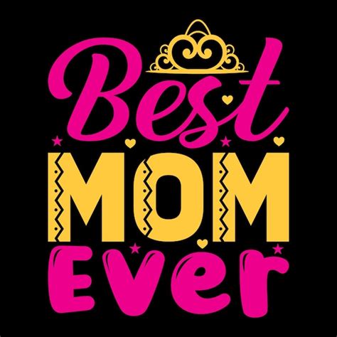 Premium Vector Best Mom Ever T Shirt Design Vector Illustration