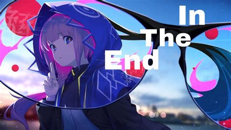 Nightcore In The End Youtube