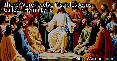 There Were Twelve Disciples Jesus Called Hymn Lyric Bible Warriors