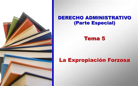 Esquema Tema 5 La expropiación forzosa DERECHO ADMINISTRATIVO Parte