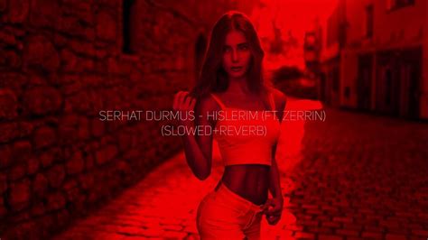 Serhat Durmus Hislerim Ft Zerrin Slowed Reverb Youtube