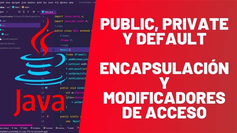 PUBLIC PRIVATE y DEFAULT Encapsulación y MODIFICADORES DE ACCESO