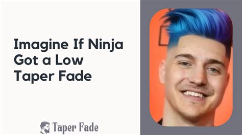 Imagine If Ninja Got a Low Taper Fade - Taper Fade