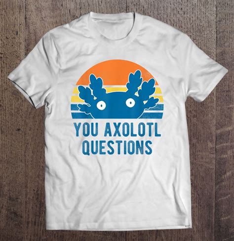 You Axolotl Questions Funny Axolotl Retro Vintage T Shirts