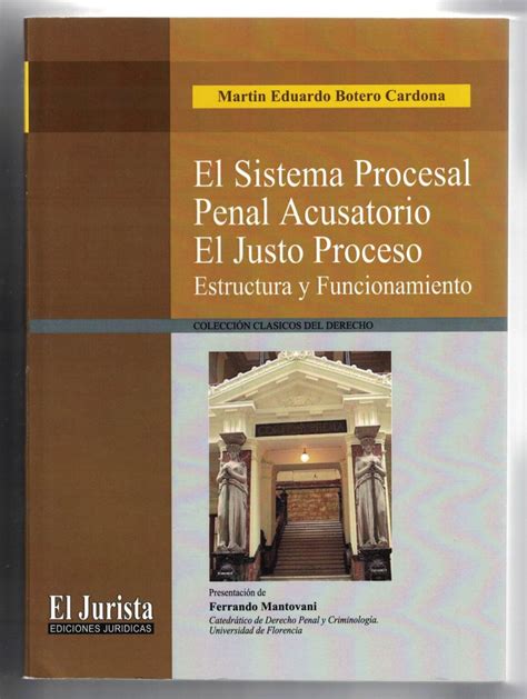 El Sistema Procesal Penal Acusatorio El Justo Proceso Estructura Y