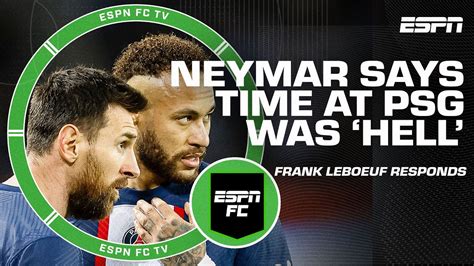 Lived Through Hell Frank Leboeuf Is Saddened By Neymar S Remarks On