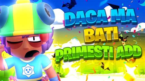 Live Daca Ma Batii Primesti Add Brawl Stars Romania Youtube