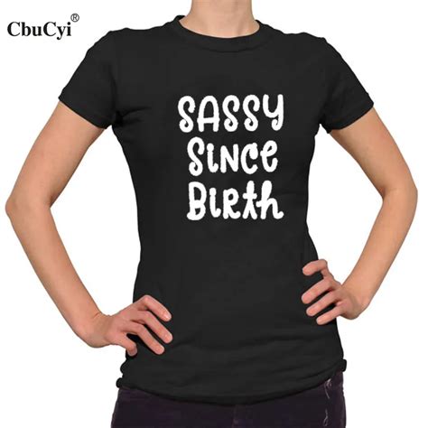 Sassy Since Birth Graphic Tees Women Cotton T Shirt Tumblr Saying