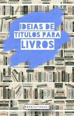 Titulos Para Livro - Idéias De Títulos Para Livros - •Fantasia/Aventura• - Wattpad