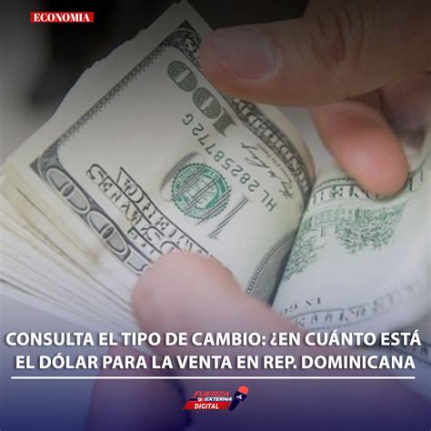 Consulta el tipo de cambio: ¿En cuánto está el dólar para la venta en ...