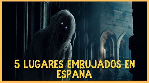 Lugares Embrujados En Espa A Y Sus Historias De Fantasmas Youtube