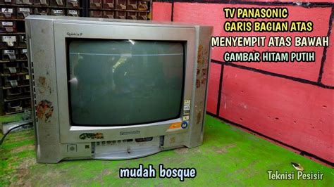 Tv Panasonic Quintrix F Kerusakan Hanya Garis Diatas Menyempit Atas