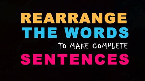 Rearrange The Words To Make Complete Sentence Rearrange Jumbled