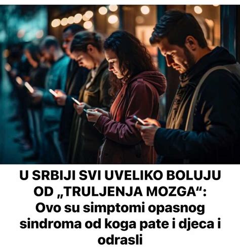 U SRBIJI SVI UVELIKO BOLUJU OD TRULJENJA MOZGA Ovo Su Simptomi