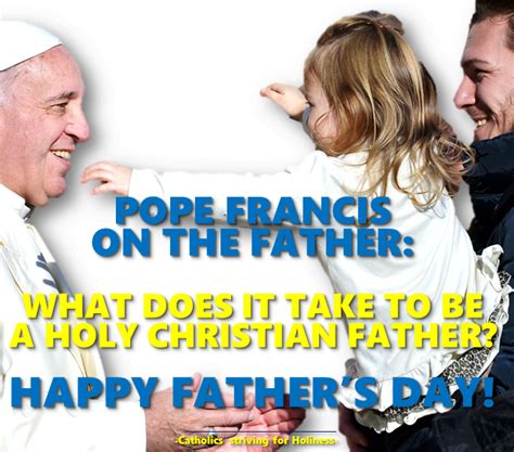 Pope Francis On The Father What Does It Take To Be A Holy Christian