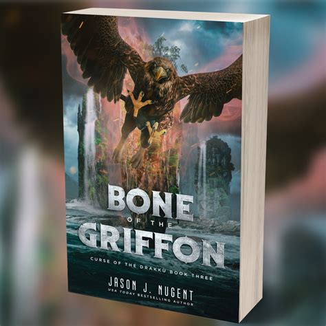 Bone Of The Griffon Curse Of The Drakku Book Three Jason J Nugent