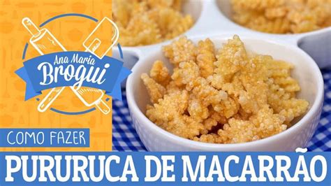 Como Fazer Pururuca De Macarr O Ana Maria Brogui