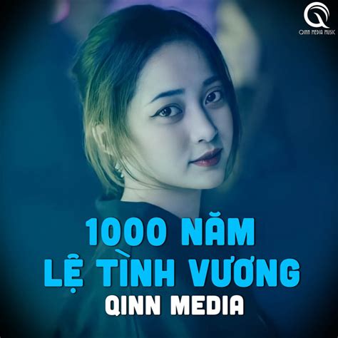 1000 Năm Lệ Tình Vương Qinn Remix Single by Qinn Media Spotify