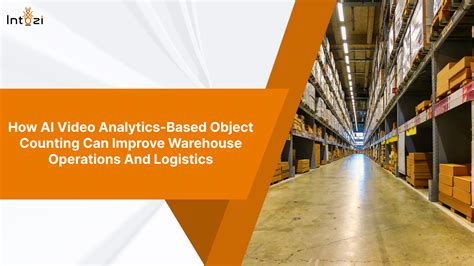 Intozi AI Video Analytics Based Object Counting Can Improve Warehouse