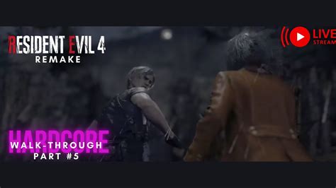 Resident Evil 4 Remake Part 5 Walk Through Gameplay Hardcore YouTube
