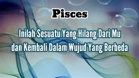 Piscesinilah Sesuatu Yang Hilang Darimu Dan Kembali Dalam Wujud Yang