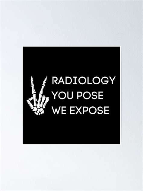 Radiology You Pose We Expose Poster For Sale By Omardaghbach Redbubble