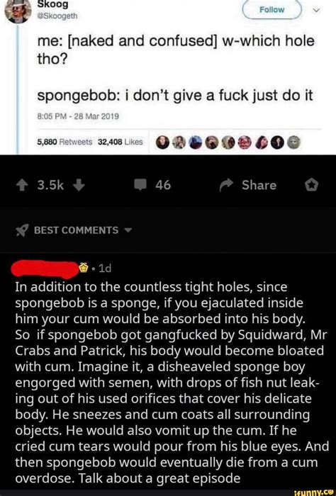 Me Naked And Confused W Which Hole Tho Spongebob I Dont Give A Fuck Just Do It D In