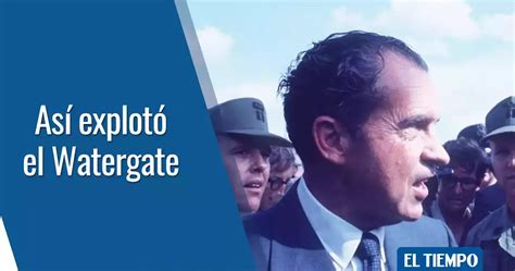 Watergate 50 Años Del Escándalo Que Tumbó A Un Presidente De Ee Uu