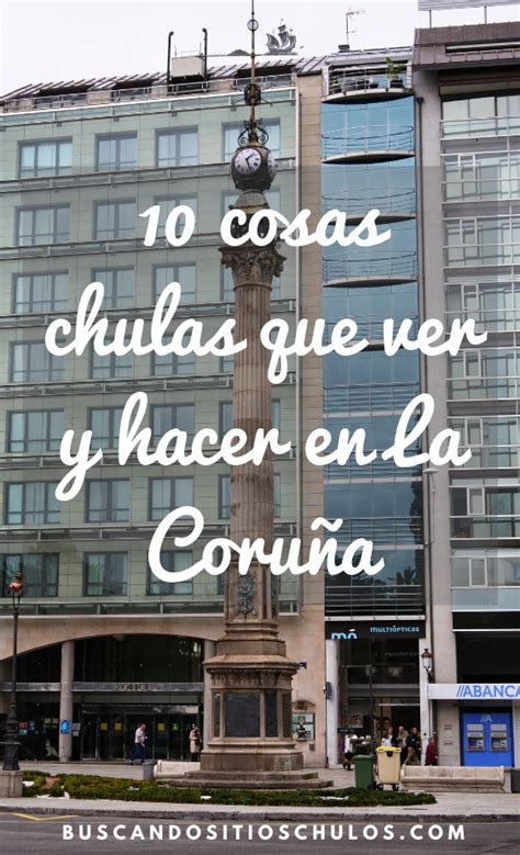 10 Cosas Chulas Que Ver Y Hacer En La Coruña Buscando Sitios Chulos