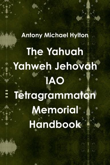 The Yahuah Yahweh Jehovah IAO Tetragrammaton Memorial Handbook