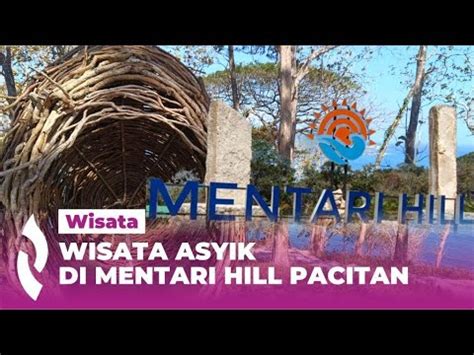 Menikmati Asyiknya Berwisata Di Mentari Hill Pacitan Youtube