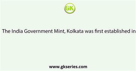 The India Government Mint, Kolkata was first established in–