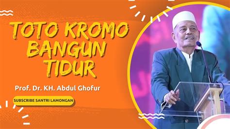 Pengajian Prof Dr Kh Abdul Ghofur Toto Kromo Tangi Turu Youtube