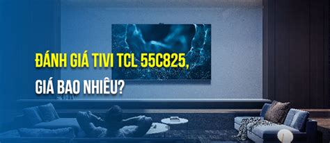Tivi TCL 55C825 có giá là bao nhiêu?