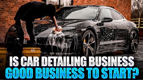 Is Starting A Car Detailing Business A Good Business To Start Youtube