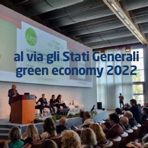 Al Via Oggi Gli Stati Generali Green Economy 2022