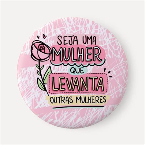 Boton SEJA UMA MULHER QUE LEVANTA OUTRAS MULHERES De Happy Color Colab55