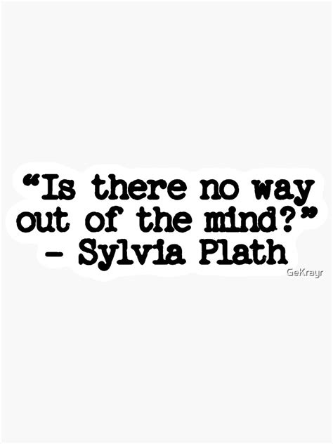 Is There No Way Out Of The Mind Sylvia Plath Quote Sticker For Sale