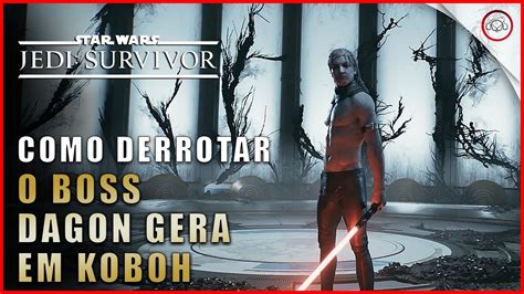 Star Wars Jedi Survivor Como Derrotar O Boss Dagan Gera Em Koboh