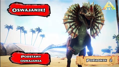 Ark survival evolved Podstawy oswajania jak oswajać dinozaury ARK