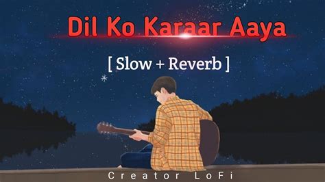 Dil Ko Karaar Aaya Slowed Reverb Lofi Yourdailydose