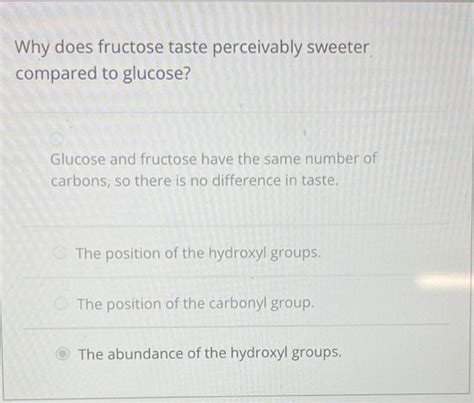 Solved Why does fructose taste perceivably sweeter compared | Chegg.com