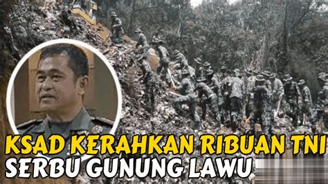 KSAD JENDERAL MARULI SIMANJUNTAK KERAHKAN RIBUAN PRAJURIT KE GUNUNG