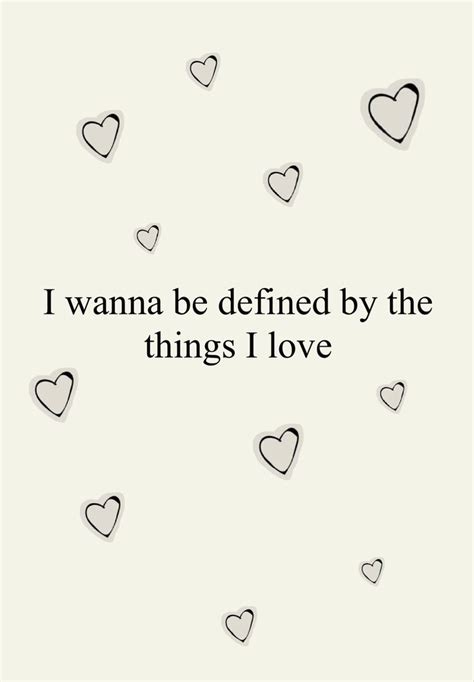 I Wanna Be Defined By The Things I Love