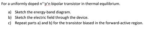 Solved For A Uniformly Doped N P N Bipolar Transistor In Chegg