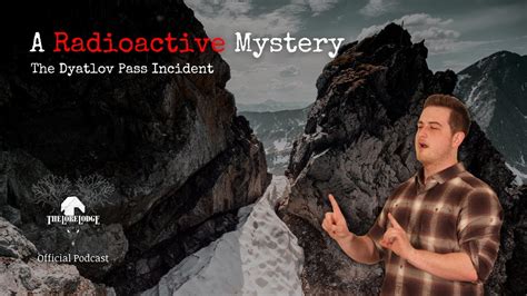 The Dyatlov Pass Incident And Other Nuclear Disasters The Lore Lodge Official Podcast Episode