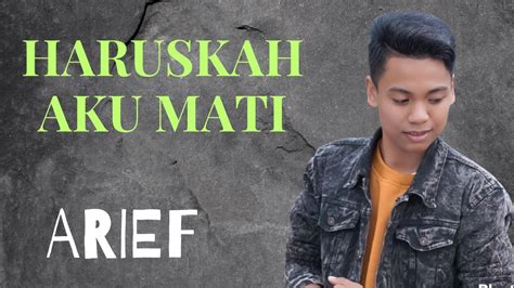 Arief Haruskah Aku Mati Video Lirik Youtube