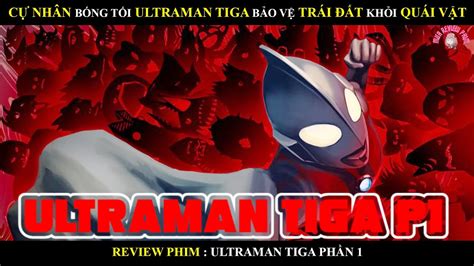 CỰ NHÂN BÓNG TỐI ULTRAMAN TIGA BẢO VỆ TRÁI ĐẤT KHỎI QUÁI VẬT P1